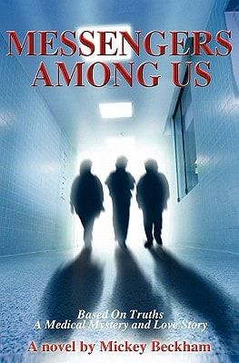 Messengers Among Us Based on Truths - A Medical Mystery and Love Story
