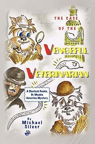 The Case of the Vengeful Veterinarian A Sherlock Pookie, Dr. Mookie Detective Mystery