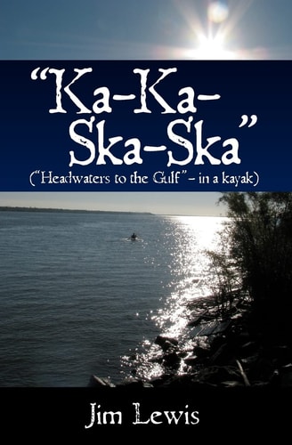"Ka-Ka-Ska-Ska" ("Headwaters to the Gulf" - in a Kayak)