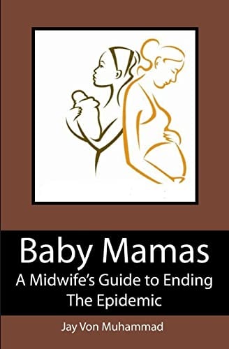 Baby Mamas A Midwife's Guide to Ending the Epidemic
