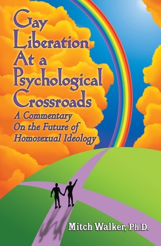 Gay Liberation at a Psychological Crossroads A Commentary on the Future of Homosexual Ideology