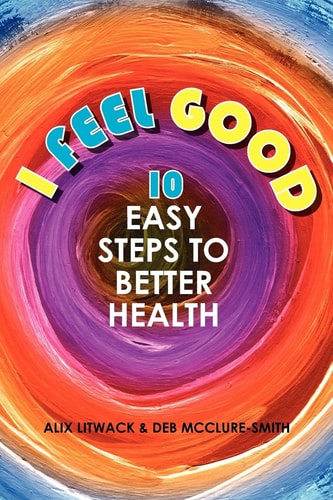 I Feel Good 10 Easy Steps to Better Health