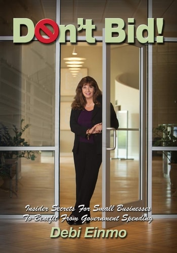 Don't Bid! Insider Secrets for Small Businesses to Benefit from Government Spending