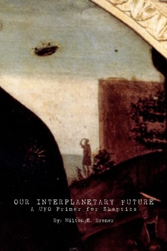 Our Interplanetary Future A UFO Primer for Skeptics