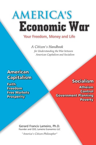 America's Economic War - Your Freedom, Money and Life A Citizen's Handbook for Understanding the War Between American Capitalism and Socialism