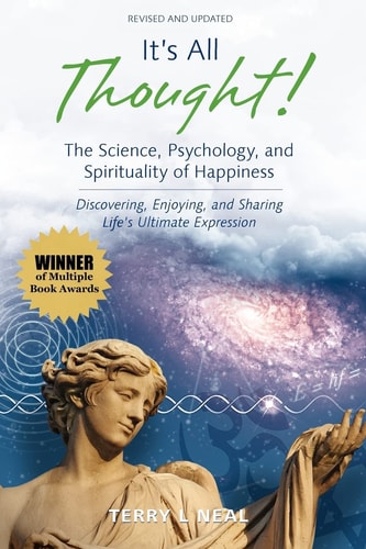 It's All Thought! The Science, Psychology, and Spirituality of Happiness Discovering, Enjoying, and Sharing Life's Ultimate Expression