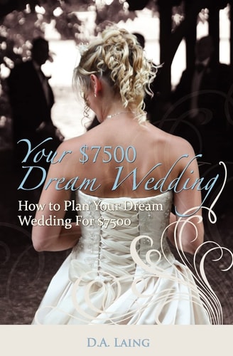 Your $7500 Dream Wedding How To Plan Your Dream Wedding For $7500