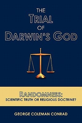 The Trial of Darwin's God Randomness: Scientific Truth Or Religious Doctrine?