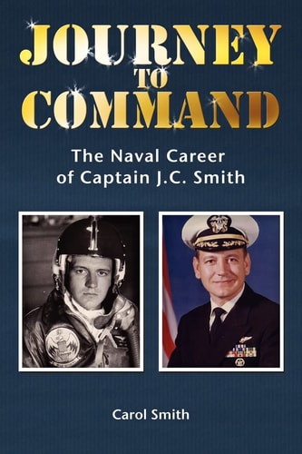 Journey to Command The Naval Career of Captain J.C. Smith