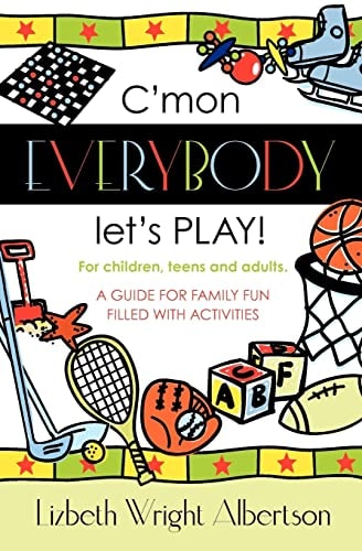 C'Mon Everybody Let's Play! A Guide for Family Fun, Filled with Activities