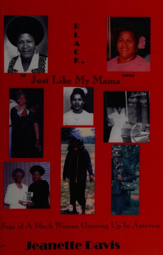 Black, Just Like My Mama Saga of a Black Woman Growing Up in America : a Memoir