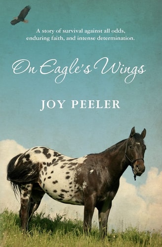 On Eagle's Wings A Story of Survival Against All Odds, Enduring Faith, and Intense Determination