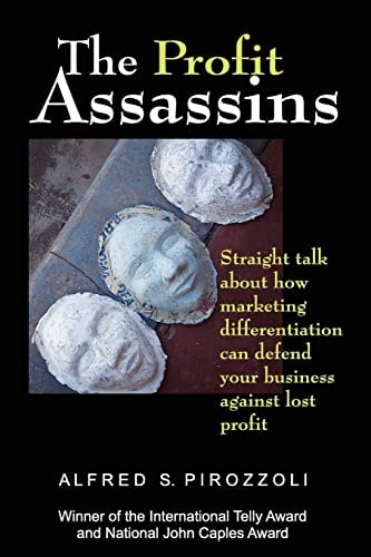 The Profit Assassins Straight Talk about how Marketing Differentiation Can Defend Your Business Against Lost Profit
