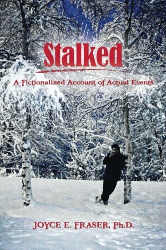 Stalked A Fictionalized Account of Actual Events