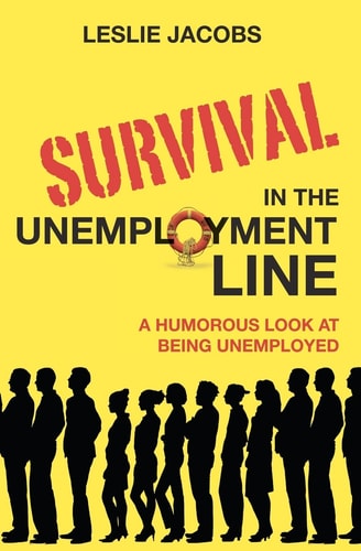 Survival in the Unemployment Line A Humorous Look at Being Unemployed.
