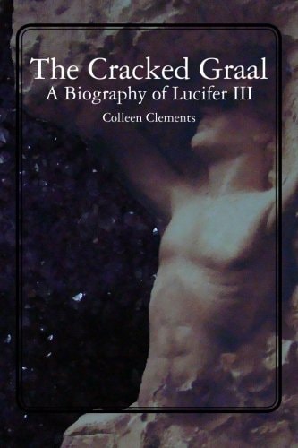 The Cracked Graal A Biography of Lucifer III