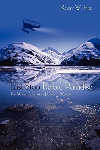 Last Stop Before Paradise The Alaskan Adventure of Cody T. Wesson