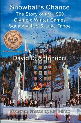 Snowball's Chance The Story of the 1960 Olympic Winter Games Squaw Valley & Lake Tahoe