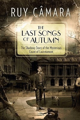 The Last Songs of Autumn The Shadowy Story of the Mysterious Count of Lautréamont