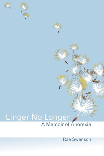Linger No Longer A Memoir of Anorexia