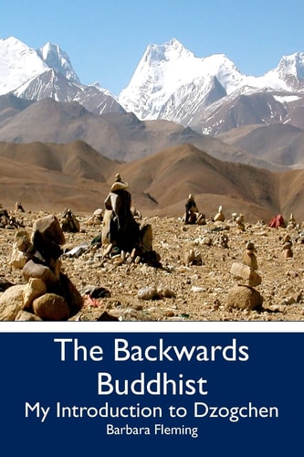 The Backwards Buddhist My Introduction to Dzogchen