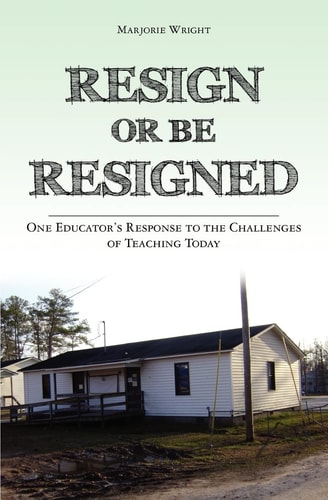 Resign Or Be Resigned One Educator's Response to the Challenges of Teaching Today
