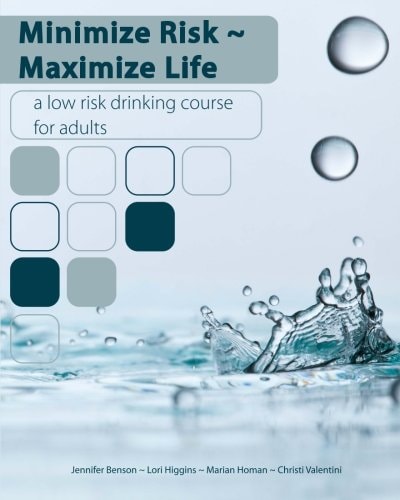 Minimize Risk~Maximize Life A Low Risk Drinking Course for Adults