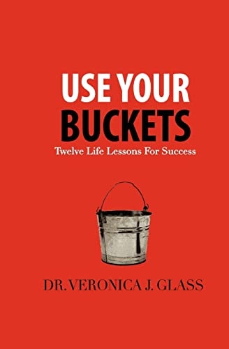 Use Your Buckets Twelve Life Lessons For Success