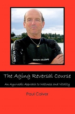The Aging Reversal Course An Ayurvedic Approach to Wellness and Vitality