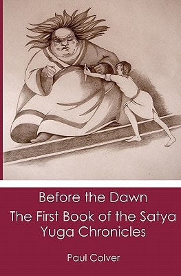 Before the Dawn The First Book of the Satya Yuga Chronicles