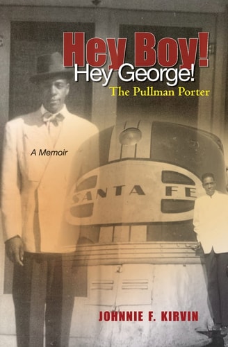 Hey Boy! Hey George! The Pullman Porter A Pullman Porter's Story