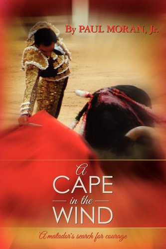 A Cape in the Wind A Matador's Search for Courage