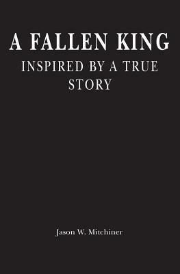 A Fallen King: Inspired By A True Story
