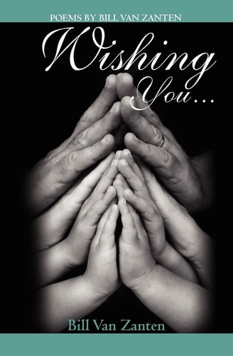 Wishing You... Poems by Bill Van Zanten