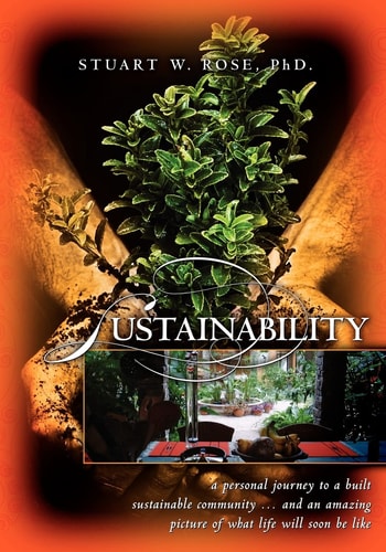 Sustainability A Personal Journey to a Built Sustainable Community...and an Amazing Picture of what Life Will Soon be Like