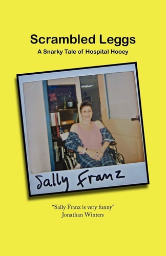 Scrambled Leggs A Snarky Tale of Hospital Hooey