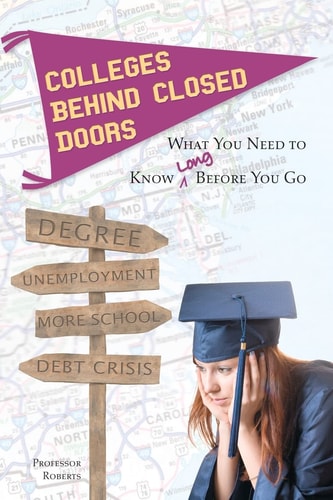 Colleges Behind Closed Doors What You Need to Know Long Before You Go