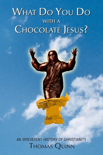 What Do You Do With a Chocolate Jesus? An Irreverent History of Christianity