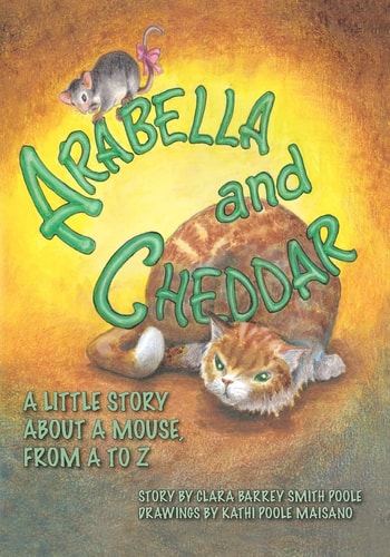 Arabella and Cheddar A Little Story About a Mouse from A to Z