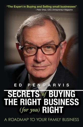 Secrets of Buying the Right Business (for You) Right A Roadmap to Your Family Business