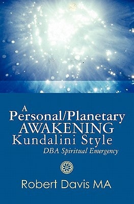 A Personal/Planetary Awakening - Kundalini Style - DBA Spiritual Emergency