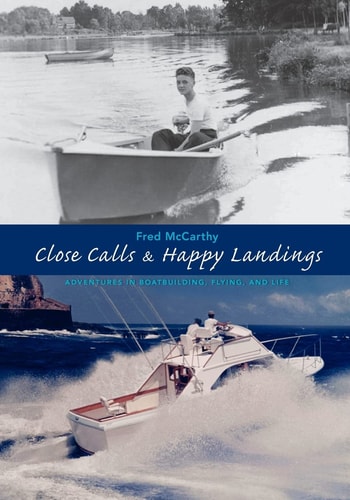Close Calls and Happy Landings Adventures in Boatbuilding, Flying, and Life