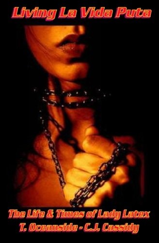 Living La Vida Puta The Life and Times of Lady Latex