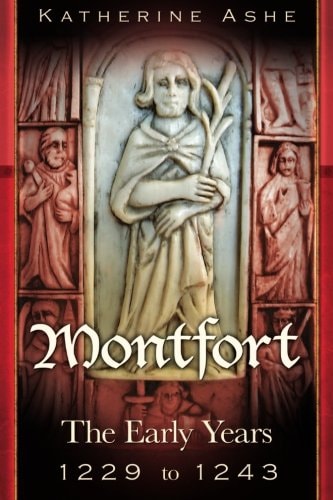 Montfort The Founder of Parliament The Early Years 1229 to 1243