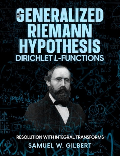 The Generalized Riemann Hypothesis - Dirichlet L-Functions Resolution with Integral Transforms