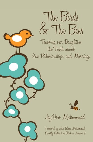 The Birds and the Bees Teaching Our Daughters the Truth about Sex, Relationships, and Marriage