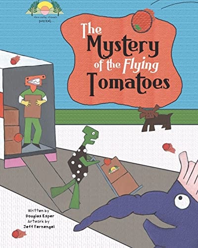 The Mystery Of The Flying Tomatoes The Fern Valley Friends Present...