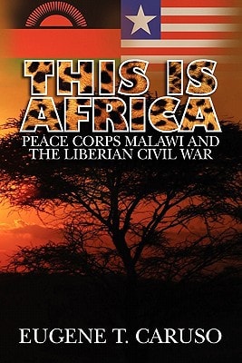 This Is Africa Peace Corps Malawi and the Liberian Civil War