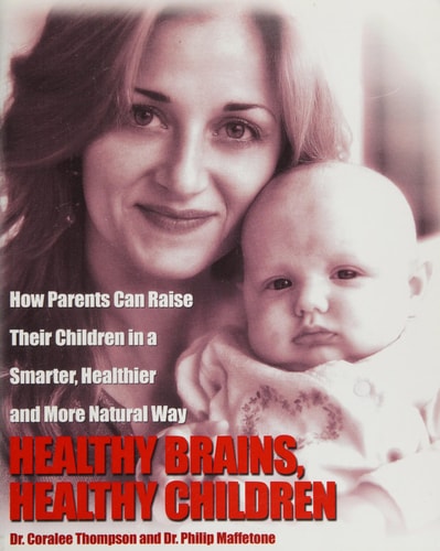 Healthy Brains, Healthy Children How Parents Can Raise Their Children in a Smarter, Healthier and More Natural Way
