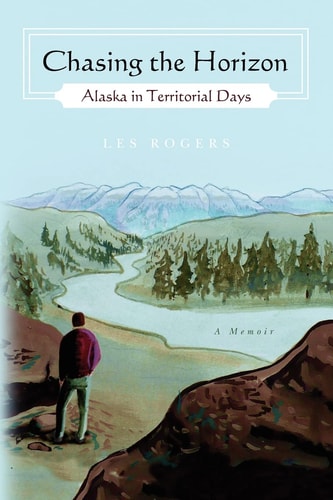 Chasing the Horizon Alaska in Territorial Days